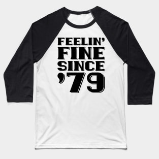 Feeling Fine Since '79 Baseball T-Shirt